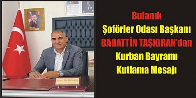 Bulanık Şoförler Odası Başkanı Bahattin Taşkıran Kurban Bayramı Mesajı