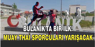 Bulanık’ta bir ilk! Muay Thai sporcuları yarışacak