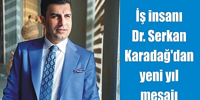 İş insanı Dr.Serkan Karadağ’dan yeni yıl mesajı