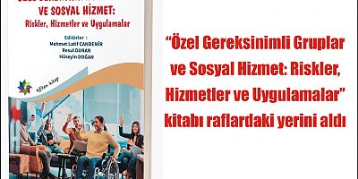 “Özel Gereksinimli Gruplar ve Sosyal Hizmet: Riskler, Hizmetler ve Uygulamalar” kitabı raflardaki yerini aldı.